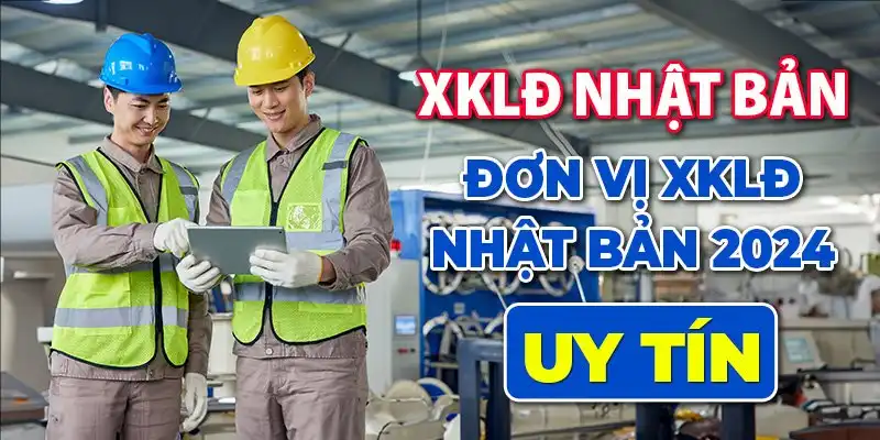 Đơn vị xuất khẩu lao động nhật bản 2024 uy tín