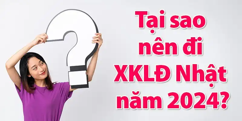 Tại sao nên đi xuất khẩu lao động nhật bản năm 2024
