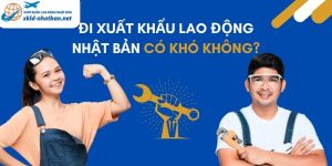 Đi xuất khẩu lao động Nhật Bản có khó không và các cơ hội